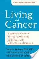 Vivre avec le cancer : Un guide étape par étape pour faire face médicalement et émotionnellement à un diagnostic grave - Living with Cancer: A Step-By-Step Guide for Coping Medically and Emotionally with a Serious Diagnosis