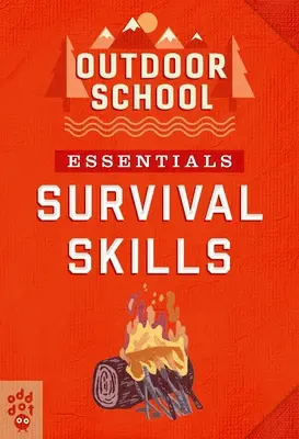 L'essentiel de l'école en plein air : Compétences de survie - Outdoor School Essentials: Survival Skills