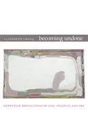 Becoming Undone : Réflexions darwiniennes sur la vie, la politique et l'art - Becoming Undone: Darwinian Reflections on Life, Politics, and Art