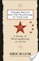 La réforme de la pensée et la psychologie du totalitarisme : Une étude sur le « lavage de cerveau » en Chine - Thought Reform and the Psychology of Totalism: A Study of 'brainwashing' in China