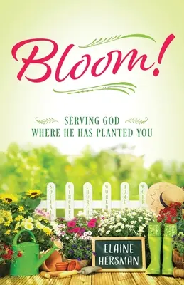 Bloom ! Servir Dieu là où il vous a plantés - Bloom! Serving God Where He Has Planted You