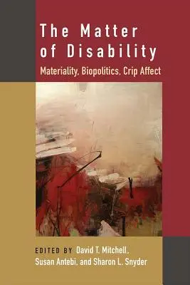 La matière du handicap : Matérialité, Biopolitique, Affect Crip - The Matter of Disability: Materiality, Biopolitics, Crip Affect