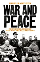 Guerre et paix - L'odyssée finale de FDR, du jour J à Yalta, 1943-1945 - War and Peace - FDR's Final Odyssey D-Day to Yalta, 1943-1945