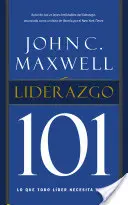 Leadership 101 : Ce que tout leader doit savoir - Liderazgo 101: Lo Que Todo Lder Necesita Saber