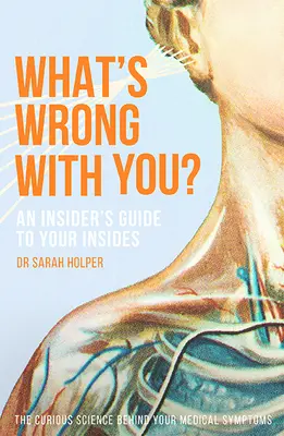 Qu'est-ce qui ne va pas chez vous ? Un guide de l'intérieur pour les initiés - What's Wrong with You?: An Insider's Guide to Your Insides