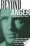 Au-delà de la colère : Un guide pour les hommes : Comment se libérer de l'emprise de la colère et mieux profiter de la vie - Beyond Anger: A Guide for Men: How to Free Yourself from the Grip of Anger and Get More Out of Life