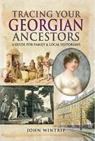 Retrouver ses ancêtres géorgiens - Un guide pour les historiens familiaux et locaux - Tracing Your Georgian Ancestors - A Guide for Family and Local Historians