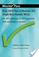 Final FRCR Part a Modules 4-6 Single Best Answer McQs : La collection Srt de 600 questions avec des réponses explicatives - Final Frcr Part a Modules 4-6 Single Best Answer McQs: The Srt Collection of 600 Questions with Explanatory Answers