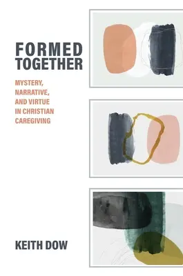 Formés ensemble : Mystère, narration et vertu dans les soins chrétiens - Formed Together: Mystery, Narrative, and Virtue in Christian Caregiving