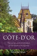 Côte d'Or - Les vins et les vignerons du cœur de la Bourgogne - Cote d'Or - The wines and winemakers of the heart of Burgundy