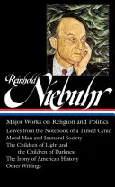 Reinhold Niebuhr : Œuvres majeures sur la religion et la politique (Loa #263) : Feuilles du carnet d'un cynique apprivoisé / Homme moral et société immorale / Le Chi - Reinhold Niebuhr: Major Works on Religion and Politics (Loa #263): Leaves from the Notebook of a Tamed Cynic / Moral Man and Immoral Society / The Chi