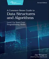 Guide des structures de données et des algorithmes, deuxième édition : Améliorez vos compétences de base en programmation - A Common-Sense Guide to Data Structures and Algorithms, Second Edition: Level Up Your Core Programming Skills