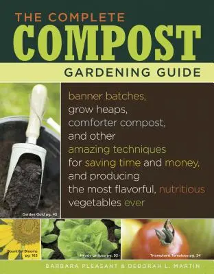 Le guide complet du jardinage en compost : Le guide complet du jardinage à base de compost : les lots de bannières, les tas de culture, le compost et d'autres techniques étonnantes pour économiser du temps et de l'argent, et produire de l'eau potable. - The Complete Compost Gardening Guide: Banner Batches, Grow Heaps, Comforter Compost, and Other Amazing Techniques for Saving Time and Money, and Produ