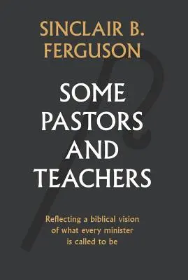 Quelques pasteurs et enseignants - Some Pastors and Teachers