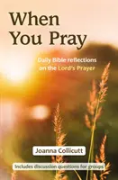 Quand tu pries : Réflexions bibliques quotidiennes sur le Notre Père - When You Pray: Daily Bible reflections on the Lord's Prayer