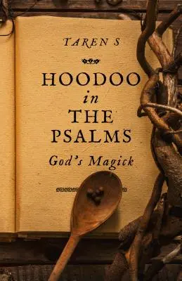 La magie de Dieu dans les Psaumes : La magie de Dieu - Hoodoo in the Psalms: God's Magick