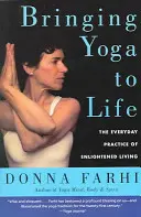 Apporter le yoga à la vie : La pratique quotidienne d'une vie éclairée - Bringing Yoga to Life: The Everyday Practice of Enlightened Living