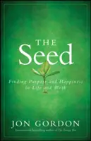 La graine : trouver le but et le bonheur dans la vie et au travail - The Seed: Finding Purpose and Happiness in Life and Work