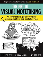 L'art de la prise de notes visuelle : Un guide interactif de la communication visuelle et du sketchnoting - The Art of Visual Notetaking: An Interactive Guide to Visual Communication and Sketchnoting