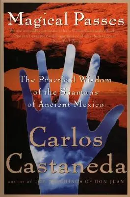 Passes magiques : La sagesse pratique des chamans de l'ancien Mexique - Magical Passes: The Practical Wisdom of the Shamans of Ancient Mexico