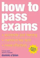 Comment réussir ses examens : Accélérer votre apprentissage, mémoriser les faits essentiels, réviser efficacement - How to Pass Exams: Accelerate Your Learning, Memorize Key Facts, Revise Effectively