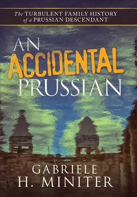 Un Prussien accidentel : le passé mouvementé d'un descendant de Prussien - An Accidental Prussian: The Turbulent Past of a Prussian Descendant