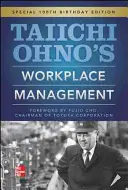 La gestion du lieu de travail de Taiichi Ohno : Édition spéciale pour le 100e anniversaire - Taiichi Ohno's Workplace Management: Special 100th Birthday Edition