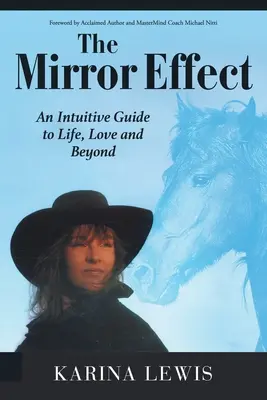 L'effet miroir : Un guide intuitif de la vie, de l'amour et de l'au-delà - The Mirror Effect: An Intuitive Guide to Life, Love and Beyond