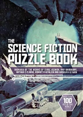 Le livre de puzzles de science-fiction : Inspiré par les œuvres d'Isaac Asimov, Ray Bradbury, Arthur C Clarke, Robert a Heinlein et Ursula K Le Guin - The Science Fiction Puzzle Book: Inspired by the Works of Isaac Asimov, Ray Bradbury, Arthur C Clarke, Robert a Heinlein and Ursula K Le Guin