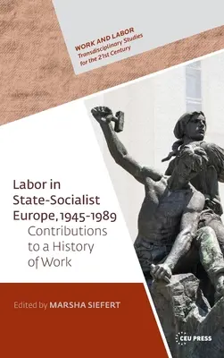 Le travail dans l'Europe socialiste, 1945-1989 : Contributions à une histoire globale du travail - Labor in State Socialist Europe, 1945-1989: Contributions to a Global History of Work