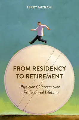 De l'internat à la retraite : Les carrières des médecins au cours d'une vie professionnelle - From Residency to Retirement: Physicians' Careers Over a Professional Lifetime