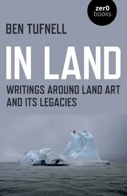 Dans la terre : Écrits autour du Land Art et de ses héritages - In Land: Writings Around Land Art and Its Legacies