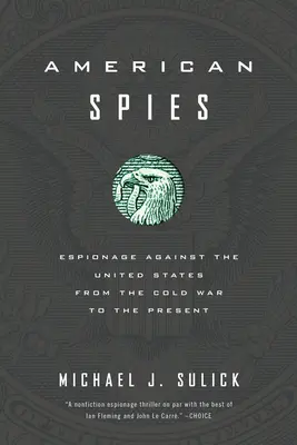 Espions américains : L'espionnage contre les États-Unis de la guerre froide à nos jours - American Spies: Espionage Against the United States from the Cold War to the Present