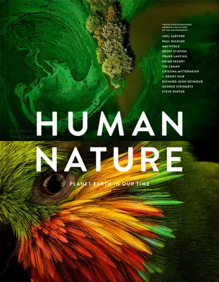 La nature humaine : La planète Terre à notre époque : douze photographes s'interrogent sur l'avenir de l'environnement - Human Nature: Planet Earth in Our Time, Twelve Photographers Address the Future of the Environment