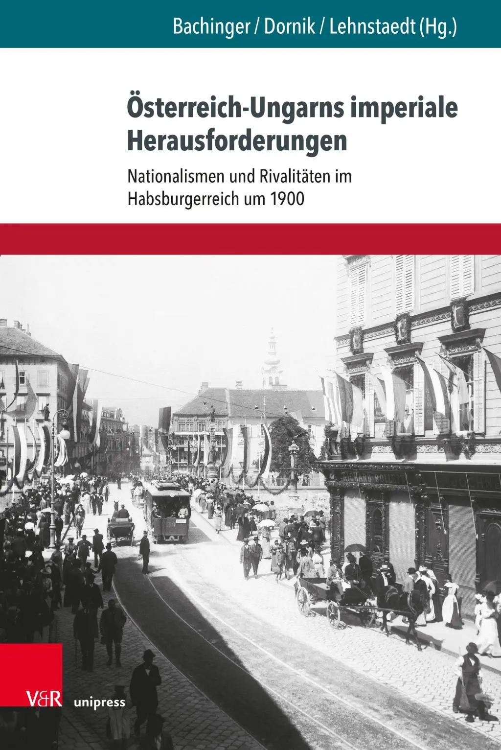 Osterreich-Ungarns Imperiale Herausforderungen : Nationalismen Und Rivalitaten Im Habsburgerreich Um 1900 - Osterreich-Ungarns Imperiale Herausforderungen: Nationalismen Und Rivalitaten Im Habsburgerreich Um 1900