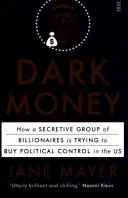 Dark Money - comment un groupe secret de milliardaires tente d'acheter le contrôle politique aux États-Unis - Dark Money - how a secretive group of billionaires is trying to buy political control in the US
