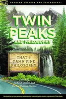 Twin Peaks et la philosophie : C'est de la belle philosophie ! - Twin Peaks and Philosophy: That's Damn Fine Philosophy!