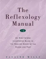 Le manuel de réflexologie : Un guide illustré facile à utiliser sur les zones de guérison des mains et des pieds - The Reflexology Manual: An Easy-To-Use Illustrated Guide to the Healing Zones of the Hands and Feet