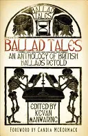 Ballad Tales : Une anthologie de ballades britanniques racontées - Ballad Tales: An Anthology of British Ballads Retold