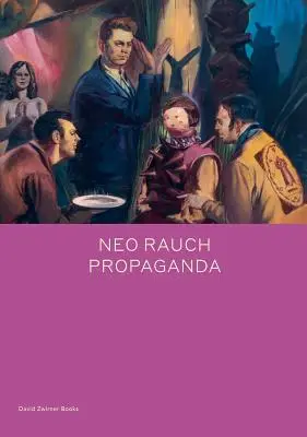 Neo Rauch : Propagande - Neo Rauch: Propaganda