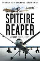 Du Spitfire au Reaper : Le nouveau visage de la guerre aérienne - 1940 à nos jours - Spitfire to Reaper: The Changing Face of Aerial Warfare - 1940-Present Day