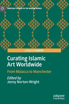 La conservation de l'art islamique dans le monde : De Malacca à Manchester - Curating Islamic Art Worldwide: From Malacca to Manchester