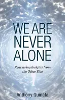 Nous ne sommes jamais seuls : Des idées rassurantes de l'autre côté - We Are Never Alone: Reassuring Insights from the Other Side