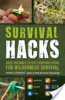 Survival Hacks : Plus de 200 façons d'utiliser des objets de tous les jours pour survivre en milieu sauvage - Survival Hacks: Over 200 Ways to Use Everyday Items for Wilderness Survival