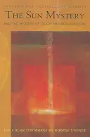 Le mystère du soleil et le mystère de la mort et de la résurrection : Le christianisme exotérique et ésotérique (Cw 211) - The Sun Mystery and the Mystery of Death and Resurrection: Exoteric and Esoteric Christianity (Cw 211)