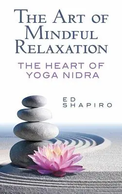 L'art de la relaxation en pleine conscience : Le cœur du yoga nidra - The Art of Mindful Relaxation: The Heart of Yoga Nidra