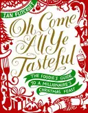 Oh Come All Ye Tasteful : Le guide gastronomique du festin de Noël d'un millionnaire - Oh Come All Ye Tasteful: The Foodie's Guide to a Millionaire's Christmas Feast