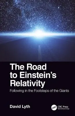 La route vers la relativité d'Einstein : Sur les traces des géants - The Road to Einstein's Relativity: Following in the Footsteps of the Giants