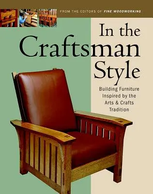 Dans le style artisanal : Construire des meubles inspirés par le style Arts & Crafts T - In the Craftsman Style: Building Furniture Inspired by the Arts & Crafts T