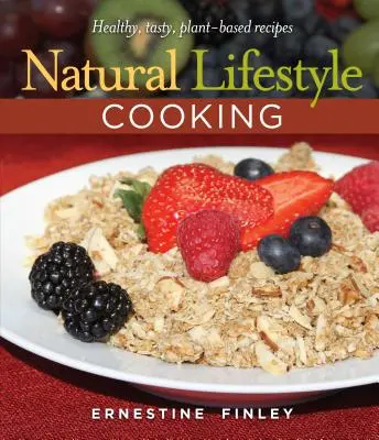 Natural Lifestyle Cooking : Recettes saines et savoureuses à base de plantes - Natural Lifestyle Cooking: Healthy, Tasty Plant-Based Recipes